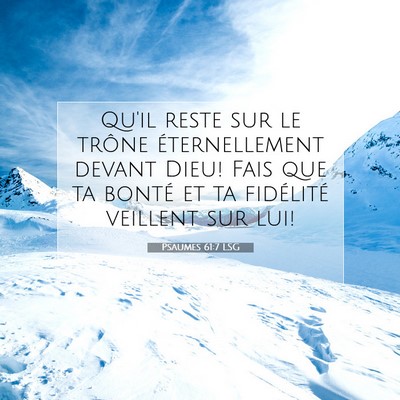 Picture 07 - Psaumes 61:7 LSG - Qu'il reste sur le trône éternellement devant - Bible Verse Picture