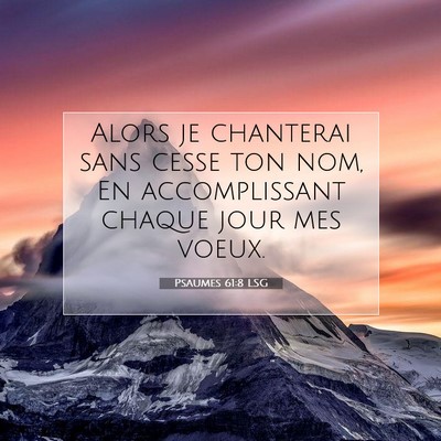 Picture 07 - Psaumes 61:8 LSG - Alors je chanterai sans cesse ton nom, En - Bible Verse Picture