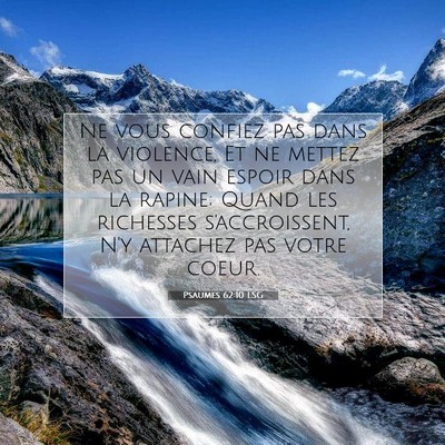 Picture 07 - Psaumes 62:10 LSG - Ne vous confiez pas dans la violence, Et ne - Bible Verse Picture