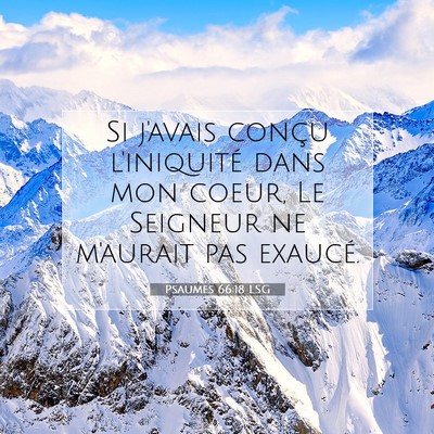 Picture 07 - Psaumes 66:18 LSG - Si j'avais conçu l'iniquité dans mon coeur, Le - Bible Verse Picture