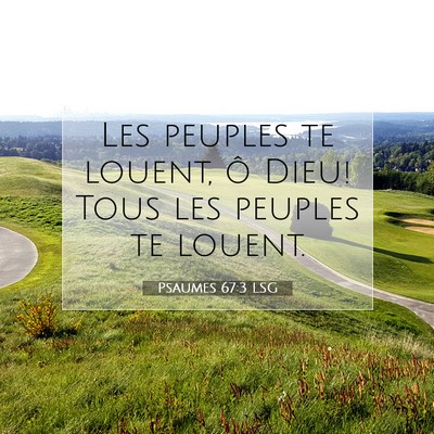 Picture 07 - Psaumes 67:3 LSG - Les peuples te louent, ô Dieu! Tous les peuples - Bible Verse Picture
