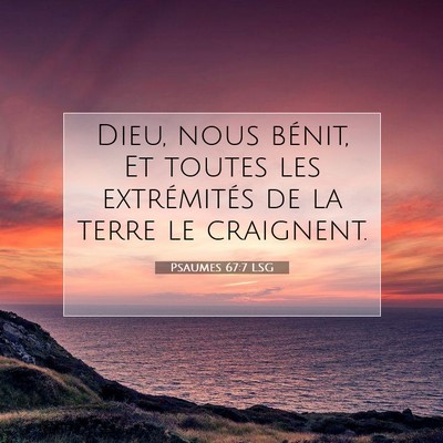 Picture 07 - Psaumes 67:7 LSG - Dieu, nous bénit, Et toutes les extrémités de - Bible Verse Picture