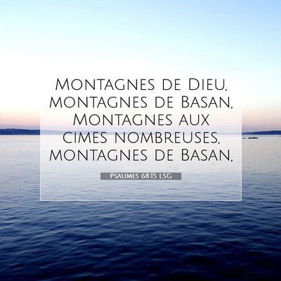 Picture 07 - Psaumes 68:15 LSG - Montagnes de Dieu, montagnes de Basan, Montagnes - Bible Verse Picture