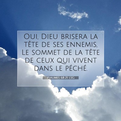 Picture 07 - Psaumes 68:21 LSG - Oui, Dieu brisera la tête de ses ennemis, Le - Bible Verse Picture