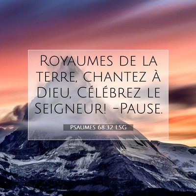 Picture 07 - Psaumes 68:32 LSG - Royaumes de la terre, chantez à Dieu, Célébrez - Bible Verse Picture