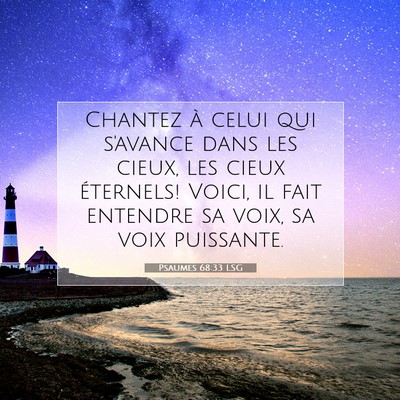 Picture 07 - Psaumes 68:33 LSG - Chantez à celui qui s'avance dans les cieux, les - Bible Verse Picture