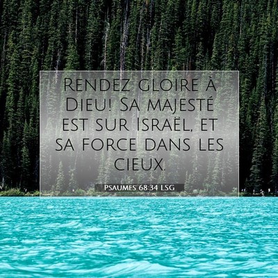 Picture 07 - Psaumes 68:34 LSG - Rendez gloire à Dieu! Sa majesté est sur - Bible Verse Picture