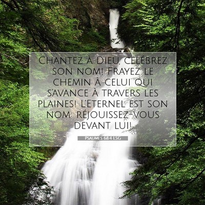 Picture 07 - Psaumes 68:4 LSG - Chantez à Dieu, célébrez son nom! Frayez le - Bible Verse Picture