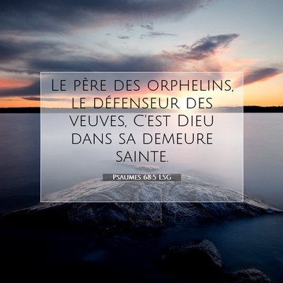 Picture 07 - Psaumes 68:5 LSG - Le père des orphelins, le défenseur des veuves, - Bible Verse Picture