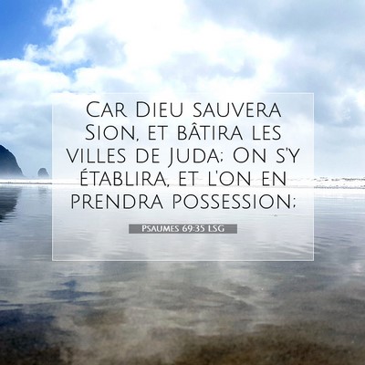 Picture 07 - Psaumes 69:35 LSG - Car Dieu sauvera Sion, et bâtira les villes de - Bible Verse Picture