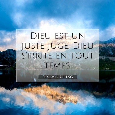 Picture 07 - Psaumes 7:11 LSG - Dieu est un juste juge, Dieu s'irrite en tout - Bible Verse Picture