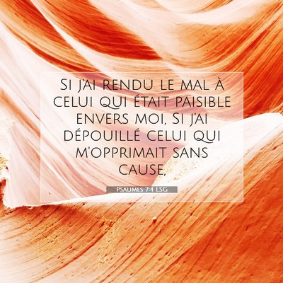 Picture 07 - Psaumes 7:4 LSG - Si j'ai rendu le mal à celui qui était paisible - Bible Verse Picture