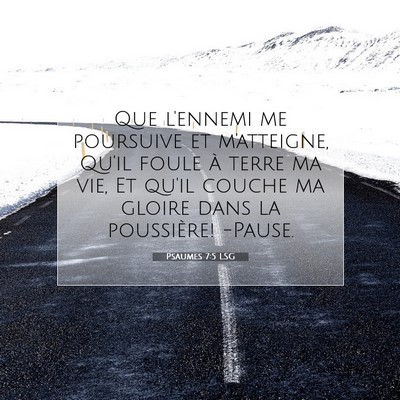 Picture 07 - Psaumes 7:5 LSG - Que l'ennemi me poursuive et m'atteigne, Qu'il - Bible Verse Picture