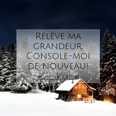 Picture 07 - Psaumes 71:21 LSG - Relève ma grandeur, Console-moi de - Bible Verse Picture