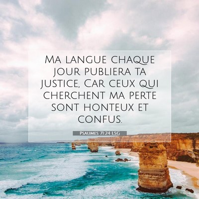 Picture 07 - Psaumes 71:24 LSG - Ma langue chaque jour publiera ta justice, Car - Bible Verse Picture