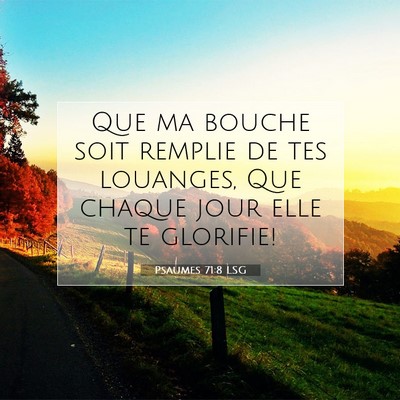 Picture 07 - Psaumes 71:8 LSG - Que ma bouche soit remplie de tes louanges, Que - Bible Verse Picture