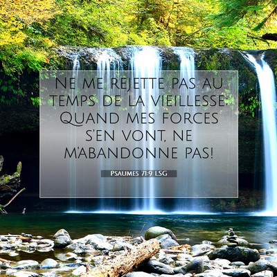 Picture 07 - Psaumes 71:9 LSG - Ne me rejette pas au temps de la vieillesse; - Bible Verse Picture