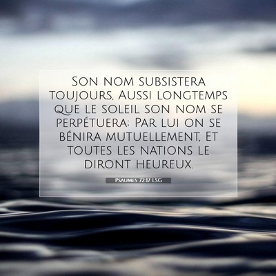 Picture 07 - Psaumes 72:17 LSG - Son nom subsistera toujours, Aussi longtemps que - Bible Verse Picture
