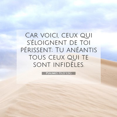 Picture 07 - Psaumes 73:27 LSG - Car voici, ceux qui s'éloignent de toi - Bible Verse Picture