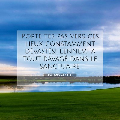 Picture 07 - Psaumes 74:3 LSG - Porte tes pas vers ces lieux constamment - Bible Verse Picture