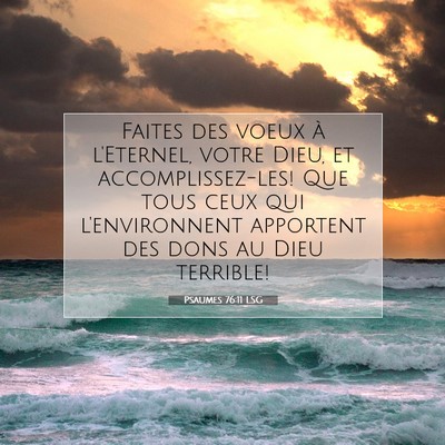 Picture 07 - Psaumes 76:11 LSG - Faites des voeux à l'Eternel, votre Dieu, et - Bible Verse Picture