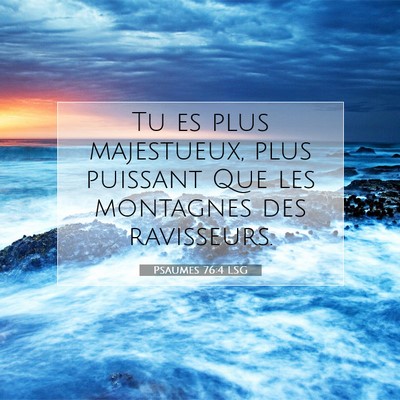 Picture 07 - Psaumes 76:4 LSG - Tu es plus majestueux, plus puissant Que les - Bible Verse Picture