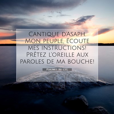 Picture 07 - Psaumes 78:1 LSG - Cantique d'Asaph. Mon peuple, écoute mes - Bible Verse Picture
