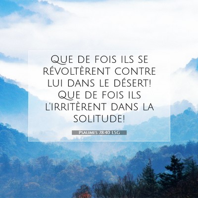 Picture 07 - Psaumes 78:40 LSG - Que de fois ils se révoltèrent contre lui dans - Bible Verse Picture