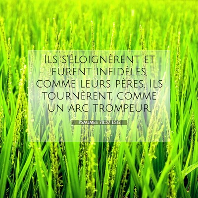 Picture 07 - Psaumes 78:57 LSG - Ils s'éloignèrent et furent infidèles, comme - Bible Verse Picture