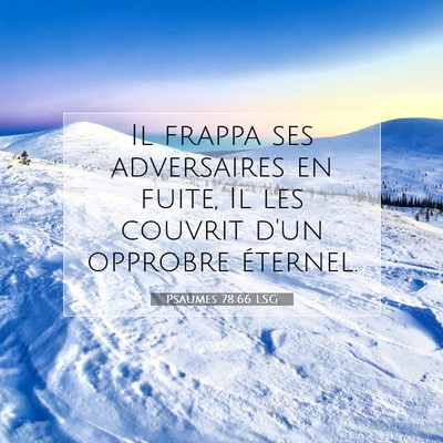 Picture 07 - Psaumes 78:66 LSG - Il frappa ses adversaires en fuite, Il les - Bible Verse Picture