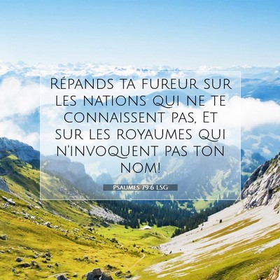 Picture 07 - Psaumes 79:6 LSG - Répands ta fureur sur les nations qui ne te - Bible Verse Picture