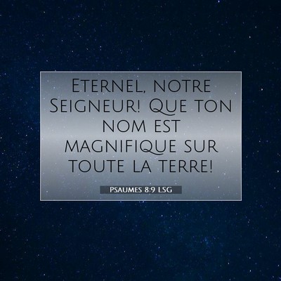 Picture 07 - Psaumes 8:9 LSG - Eternel, notre Seigneur! Que ton nom est - Bible Verse Picture