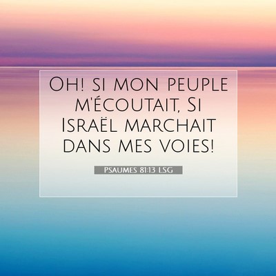 Picture 07 - Psaumes 81:13 LSG - Oh! si mon peuple m'écoutait, Si Israël - Bible Verse Picture