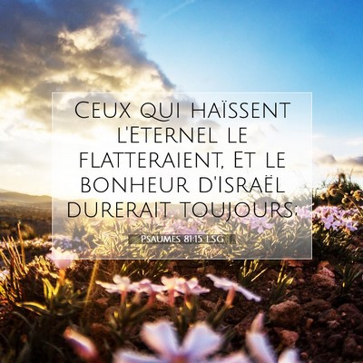Picture 07 - Psaumes 81:15 LSG - Ceux qui haïssent l'Eternel le flatteraient, Et - Bible Verse Picture