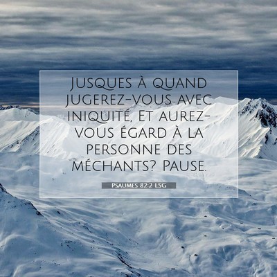 Picture 07 - Psaumes 82:2 LSG - Jusques à quand jugerez-vous avec iniquité, Et - Bible Verse Picture