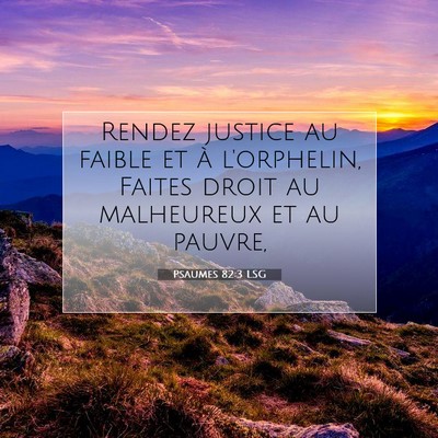 Picture 07 - Psaumes 82:3 LSG - Rendez justice au faible et à l'orphelin, Faites - Bible Verse Picture