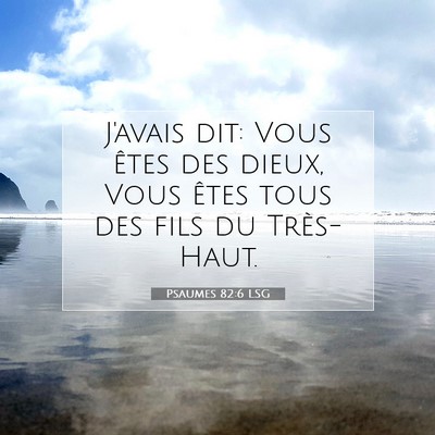 Picture 07 - Psaumes 82:6 LSG - J'avais dit: Vous êtes des dieux, Vous êtes - Bible Verse Picture