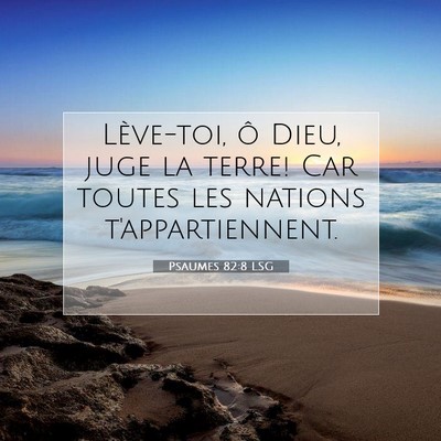 Picture 07 - Psaumes 82:8 LSG - Lève-toi, ô Dieu, juge la terre! Car toutes les - Bible Verse Picture