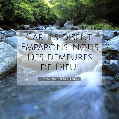 Picture 07 - Psaumes 83:12 LSG - Car ils disent: Emparons-nous Des demeures de - Bible Verse Picture