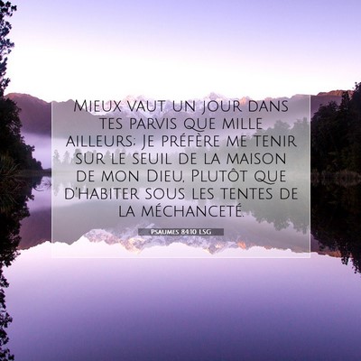 Picture 07 - Psaumes 84:10 LSG - Mieux vaut un jour dans tes parvis que mille - Bible Verse Picture