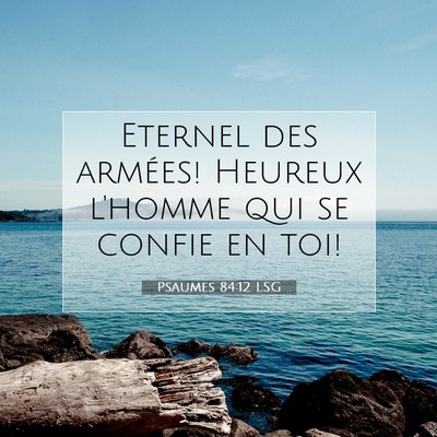 Picture 07 - Psaumes 84:12 LSG - Eternel des armées! Heureux l'homme qui se - Bible Verse Picture