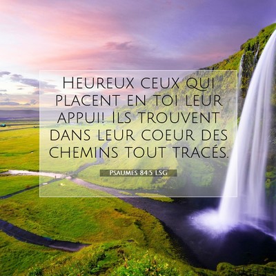 Picture 07 - Psaumes 84:5 LSG - Heureux ceux qui placent en toi leur appui! Ils - Bible Verse Picture