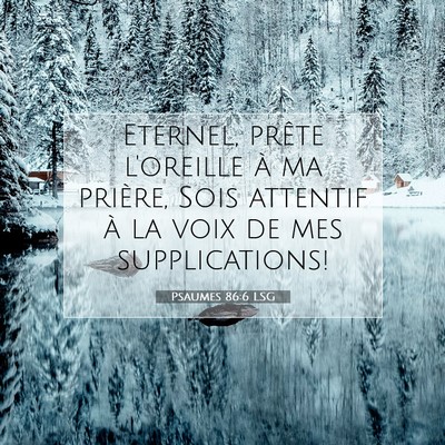 Picture 07 - Psaumes 86:6 LSG - Eternel, prête l'oreille à ma prière, Sois - Bible Verse Picture