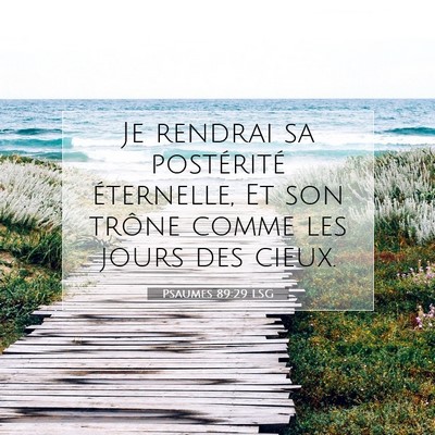 Picture 07 - Psaumes 89:29 LSG - Je rendrai sa postérité éternelle, Et son - Bible Verse Picture