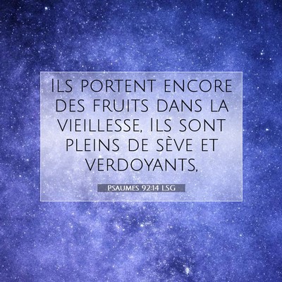Picture 07 - Psaumes 92:14 LSG - Ils portent encore des fruits dans la vieillesse, - Bible Verse Picture
