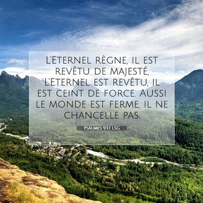 Picture 07 - Psaumes 93:1 LSG - L'Eternel règne, il est revêtu de majesté, - Bible Verse Picture