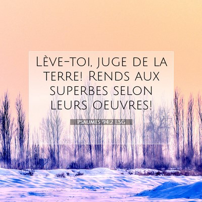Picture 07 - Psaumes 94:2 LSG - Lève-toi, juge de la terre! Rends aux superbes - Bible Verse Picture