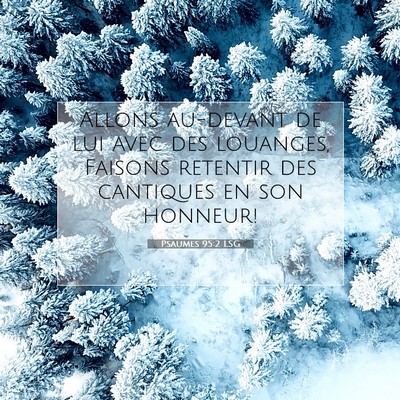 Picture 07 - Psaumes 95:2 LSG - Allons au-devant de lui avec des louanges, - Bible Verse Picture