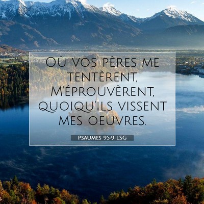 Picture 07 - Psaumes 95:9 LSG - Où vos pères me tentèrent, M'éprouvèrent, - Bible Verse Picture