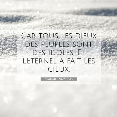 Picture 07 - Psaumes 96:5 LSG - Car tous les dieux des peuples sont des idoles, - Bible Verse Picture